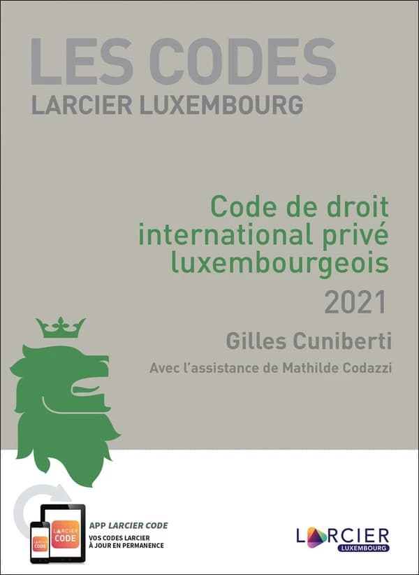 Code de droit international privé luxembourgeois, 2021 (Éd. mise à jour d'après les textes publiés au "Mémorial" jusqu'au 1er juin 2021) Gilles Cuniberti ; avec l'assistance de Mathilde Codazzi