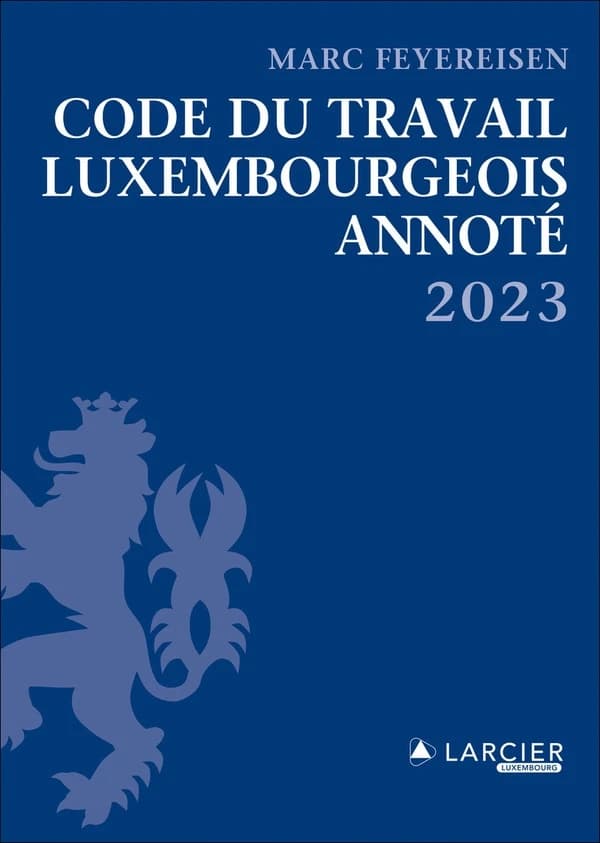 Code du travail luxembourgeois annoté ([Éd.] 2023) [édité par] Marc Feyereisen