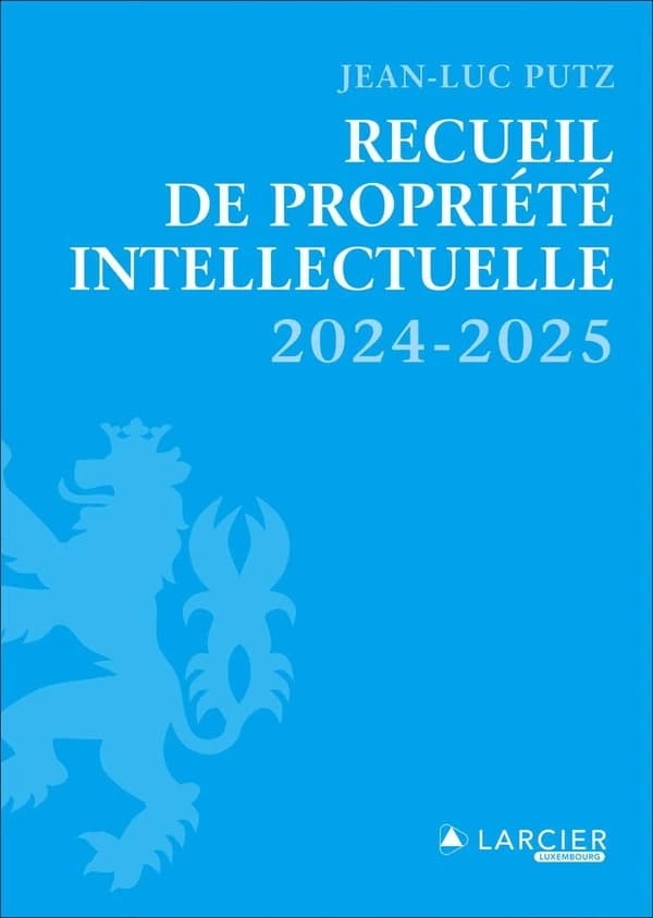 Recueil de propriété intellectuelle ([Éd.] 2024-2025) [édité par] Jean-Luc Putz