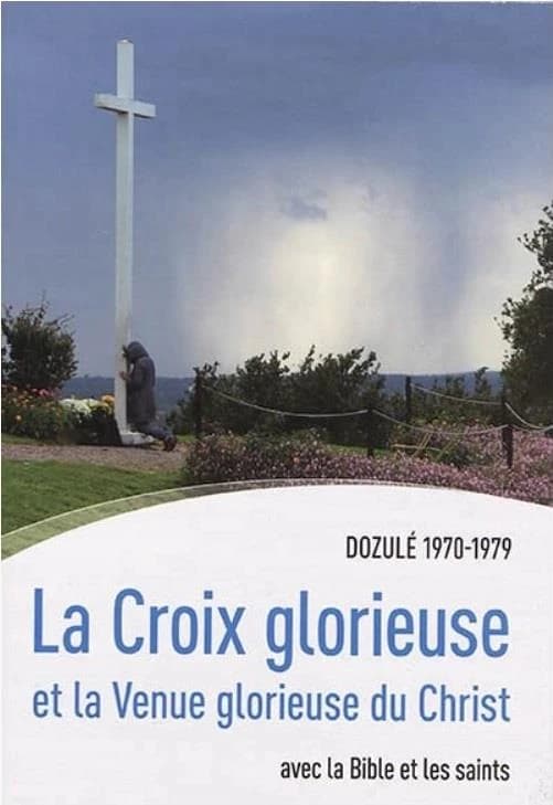 La croix glorieuse et la venue glorieuse du Christ ; avec la Bible et les saints ; Dozulé 1970-1979