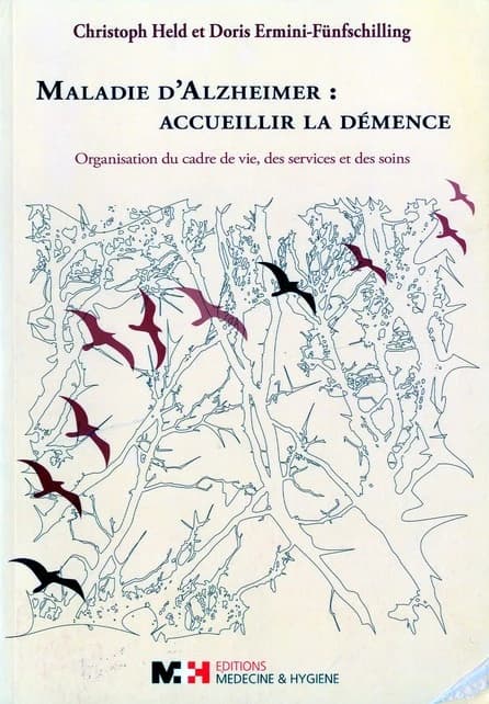 Maladie d'Alzheimer : accueillir la démence : organisation du cadre de vie, des services et des soins