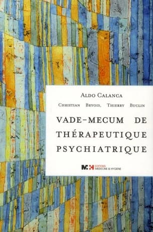 Vade-mecum de thérapeutique psychiatrique (10e éd. entièrement revue et augmentée) Aldo Calanca, Christian Bryois, Thierry Buclin