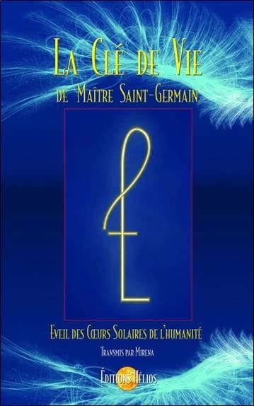 La clé de vie de maître Saint-Germain : éveil des coeurs solaires de l'humanité