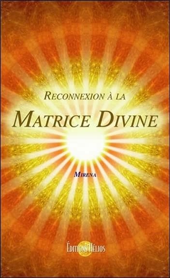 Reconnexion à la Matrice divine : quand la Matrice de l'Univers nous parle