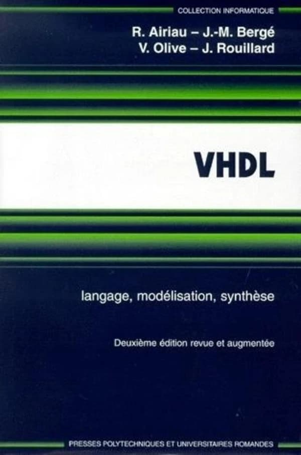 VHDL : langage, modélisation, synthèse (2e éd. rev. et augm.) Roland Airiau,... Jean-Michel Bergé,... Vincent Olive,... [et al.]