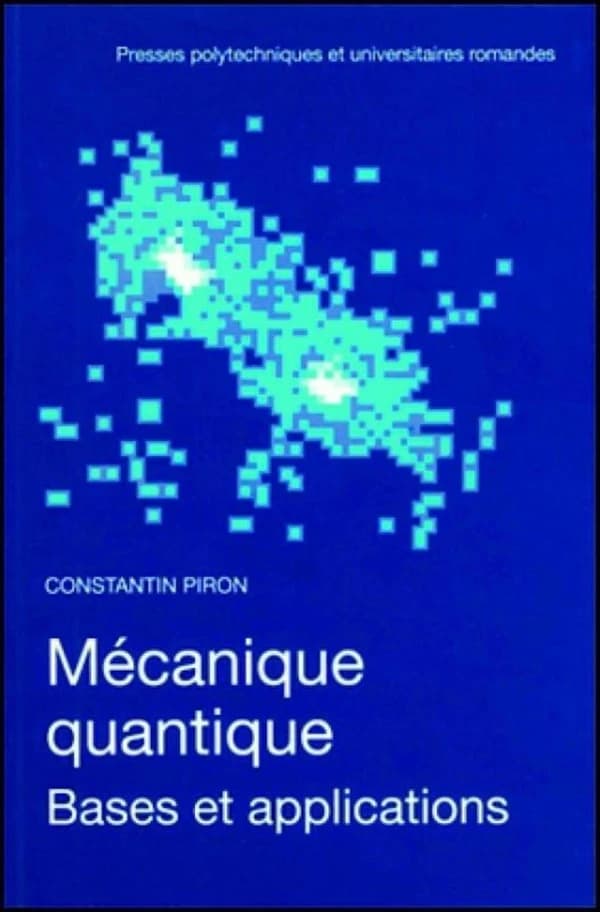 Mécanique quantique : bases et applications (Réimpr. rev. et corr.) Constantin Piron,...