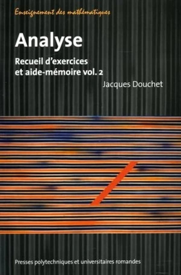 Analyse : recueil d'exercices et aide-mémoire. Vol. 2