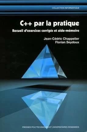 C [plus-plus] par la pratique : recueil d'exercices corrigés et aide mémoire (Nouvelle éd. corrigée) Jean-Cédric Chappelier, Florian Seydoux