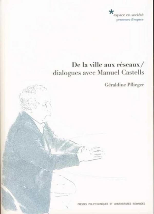 De la ville aux réseaux : dialogues avec Manuel Castells