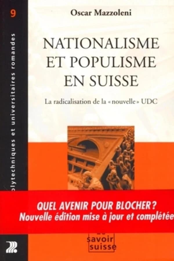 Nationalisme et populisme en Suisse : la radicalisation de la nouvelle UDC (2e éd. mise à jour et complétée) Oscar Mazzoleni