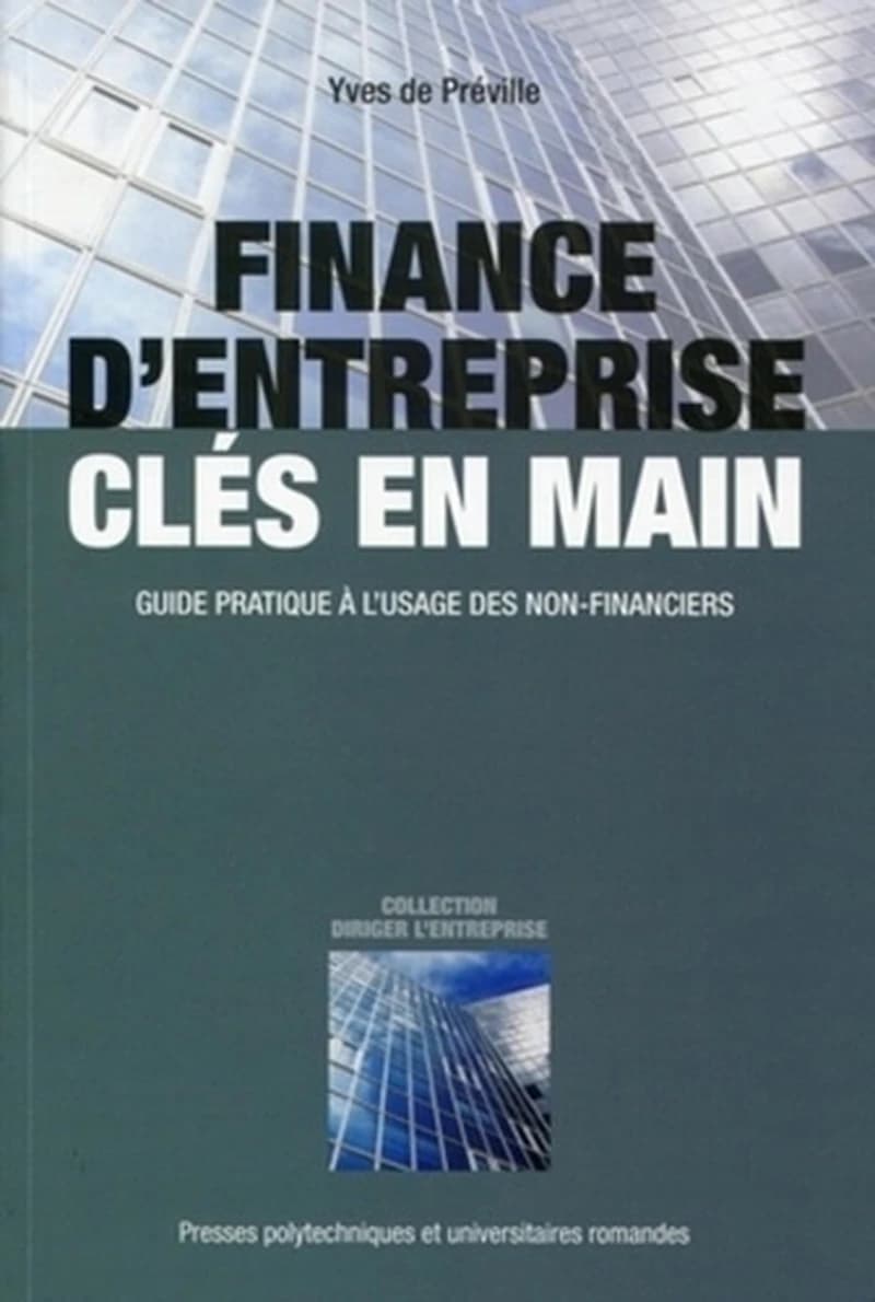 Finance d'entreprise, clés en main : guide pratique à l'usage des non-financiers