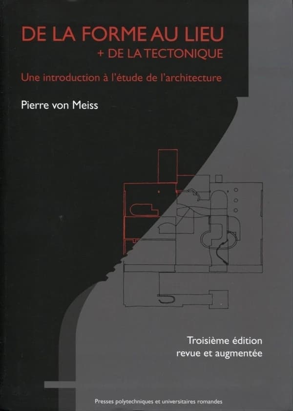 De la forme au lieu : une introduction à l'étude de l'architecture ; + De la tectonique : une introduction à l'étude de l'architecture (3e éd.) Pierre von Meiss