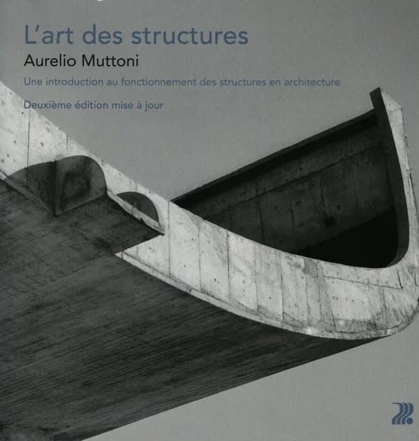 L'art des structures : une introduction au fonctionnement des structures en architecture (2e éd. mise à jour) Aurelio Muttoni ; traduit de l'italien par Pierre-Alain Croset