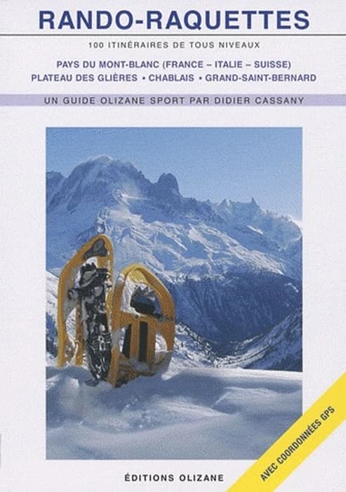 Rando-raquettes : pays du Mont-Blanc (France - Italie - Suisse), Plateau des Glières, Chablais (France - Suisse), Grand-Saint-Bernard (Suisse - Italie)