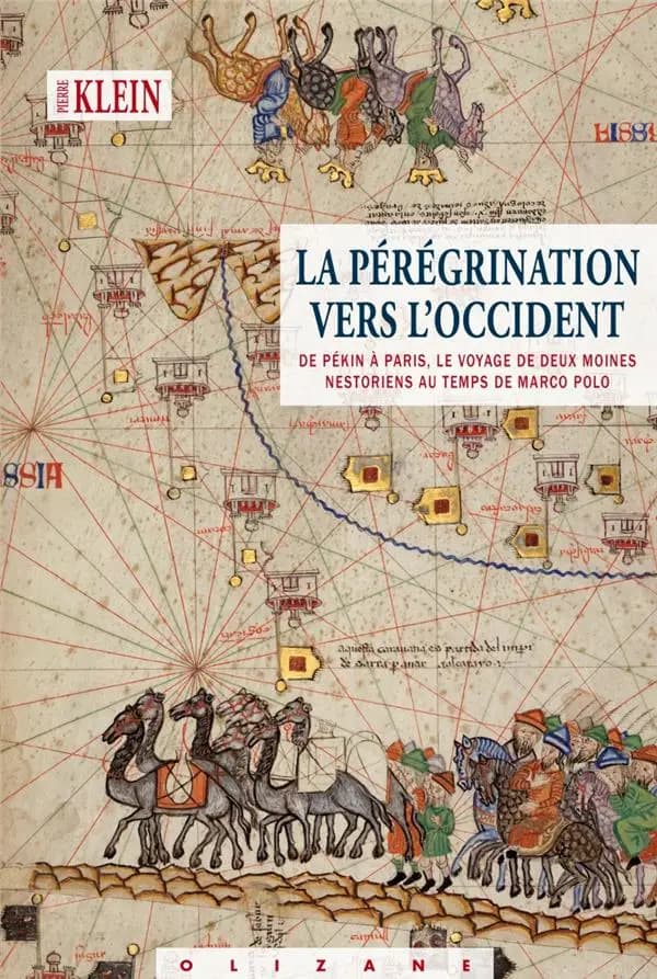 La pérégrination vers l'Occident : de Pékin à Paris, le voyage de deux moines nestoriens au temps de Marco Polo : roman historique