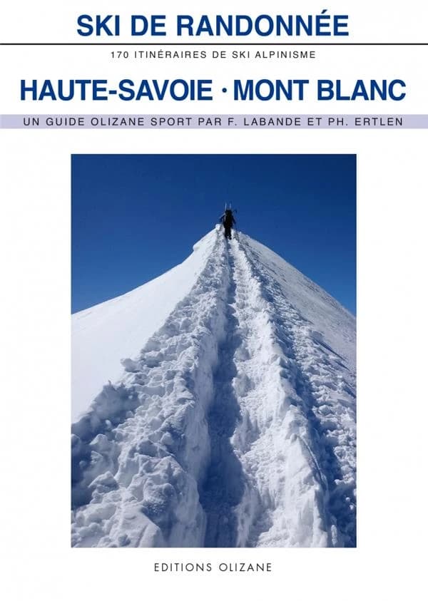 Haute-Savoie - Mont Blanc : ski de randonnée : 170 itinéraires de ski-alpinisme (Nouvelle éd.) François Labande