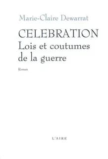 Célébration, lois et coutumes de la guerre : roman