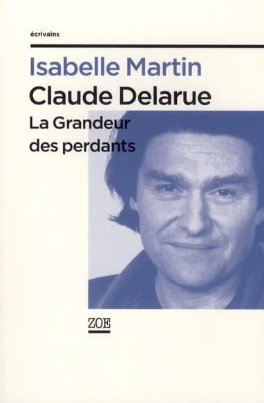 Claude Delarue : la grandeur des perdants