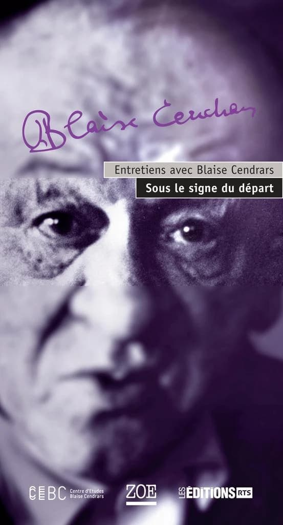 Entretiens avec Blaise Cendrars ; sous le signe du départ
