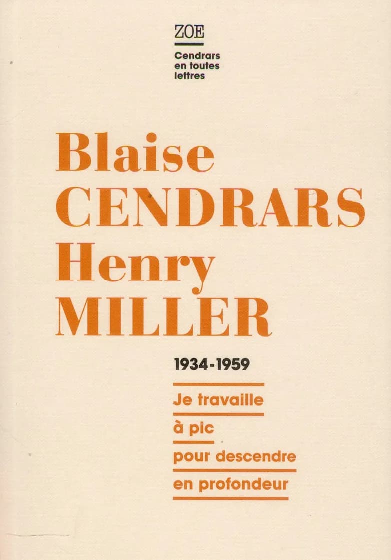 Blaise Cendrars - Henry Miller, Correspondance 1934-1959 : Je travaille à pic pour descendre en profondeur