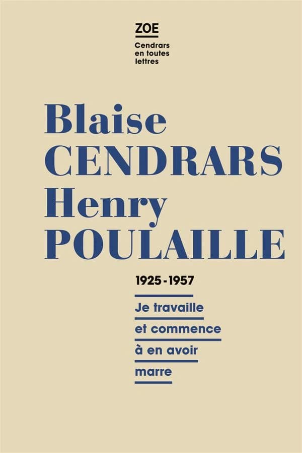Blaise Cendrars - Henry Poulaille : lettres 1925-1961 : "Je travaille et commence à en avoir marre"