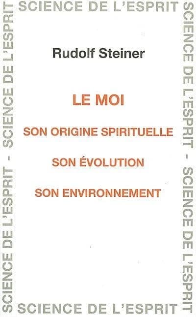 Le moi : son origine spirituelle, son évolution, son environnement