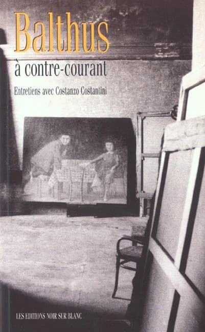 Balthus à contre-courant : entretiens avec Costanzo Costantini