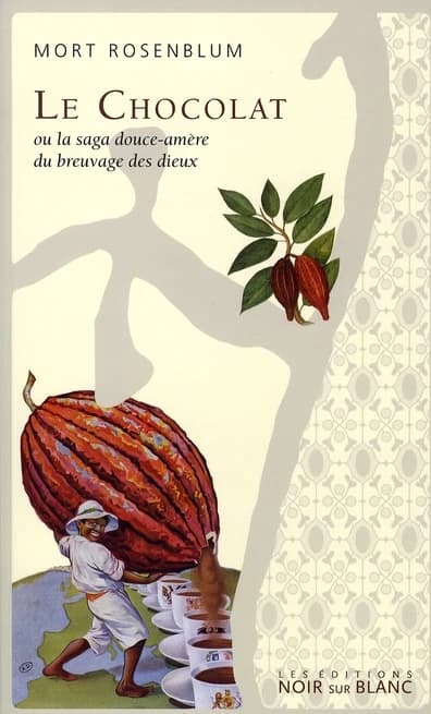 Le chocolat ou La saga douce-amère du breuvage des dieux