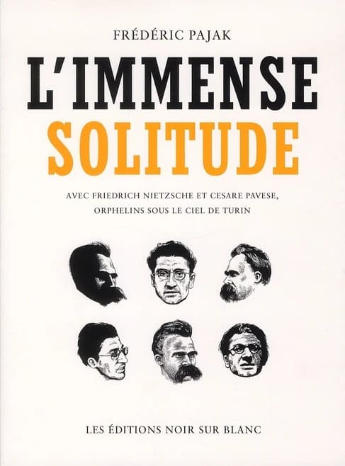 L'immense solitude : avec Friedrich Nietzsche et Cesare Pavese, orphelins sous le ciel de Turin (Nouvelle éd.) Frédéric Pajak