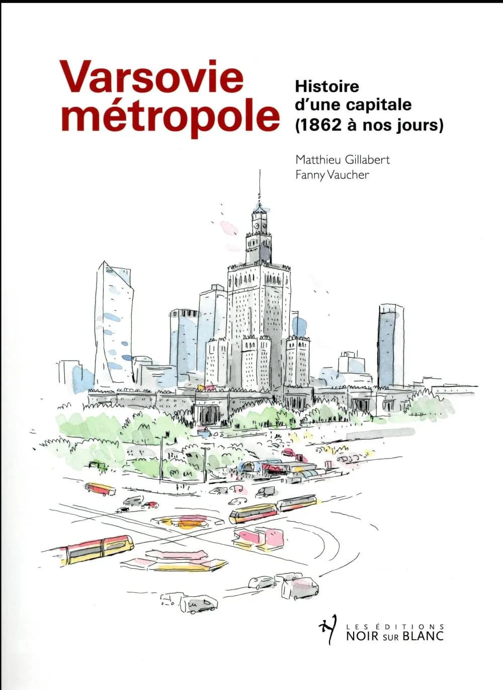 Varsovie métropole : histoire d'une capitale, 1862 à nos jours