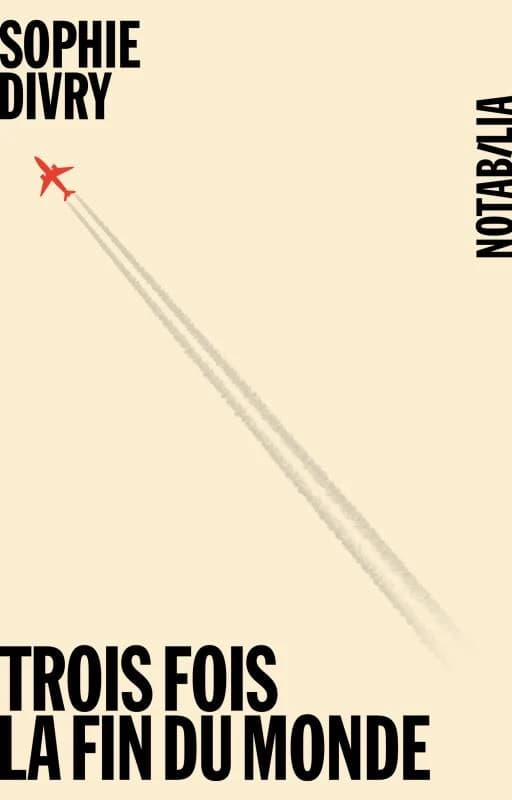 Trois fois la fin du monde : roman