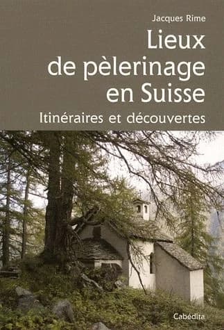 Lieux de pélerinage en Suisse ; itinéraires et découvertes