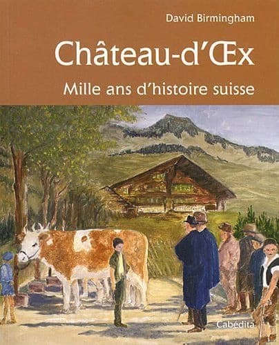 Château-d'Œx : mille ans d'histoire suisse