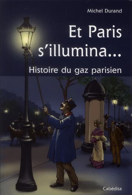 Et Paris s'illumina : histoire du gaz parisien