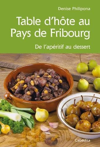 Table d'hôte au Pays de Fribourg ; de l'apéritif au dessert
