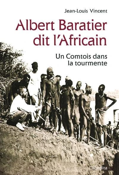 Albert Baratier dit l'Africain (1864-1917) : un Comtois dans la tourmente