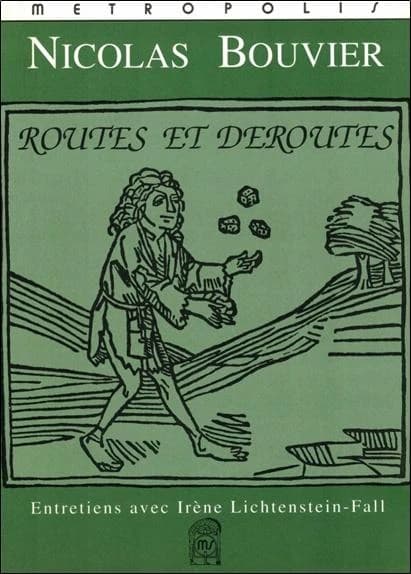 Routes et déroutes : entretiens avec Irène Lichtenstein-Fall (3e éd.) Nicolas Bouvier