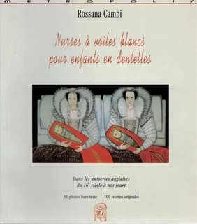 Nurses à voiles blancs pour enfants en dentelles : dans les nurseries anglaises, du 16e siècle à nos jours