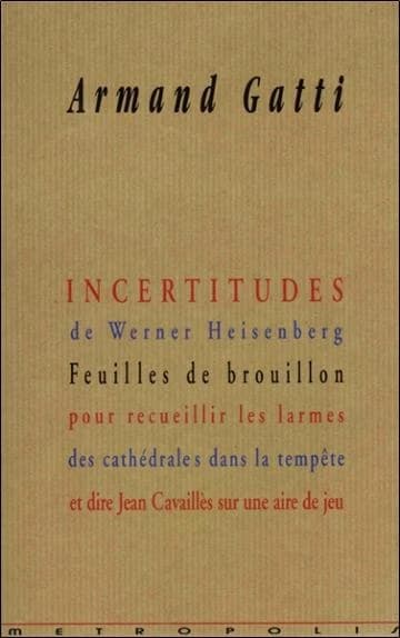Incertitudes de Werner Heisenberg : feuilles de brouillon pour recueillir les larmes des cathédrales dans la tempête et dire Jean Cavaillès sur une aire de jeu