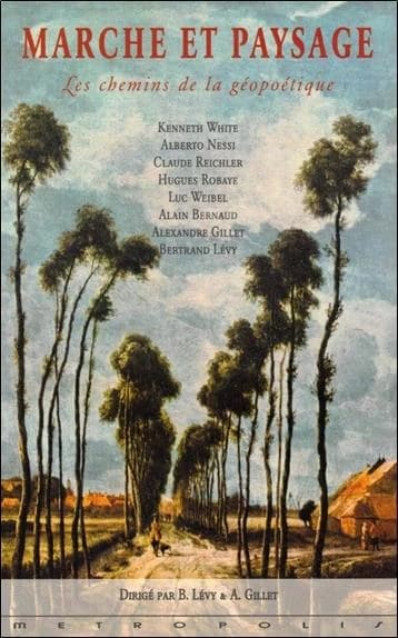 Marche et paysage : les chemins de la géopoétique : [actes du colloque organisé à Genève les 26 et 27 mars 2004]