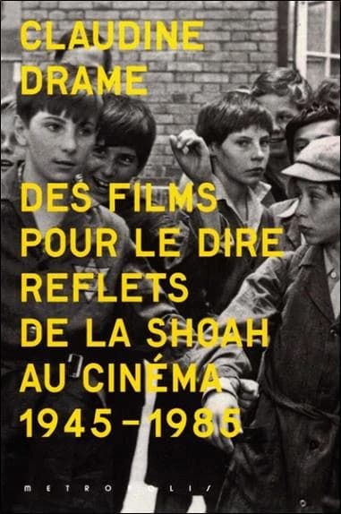 Des films pour le dire : reflets de la Shoah au cinéma : 1945-1985