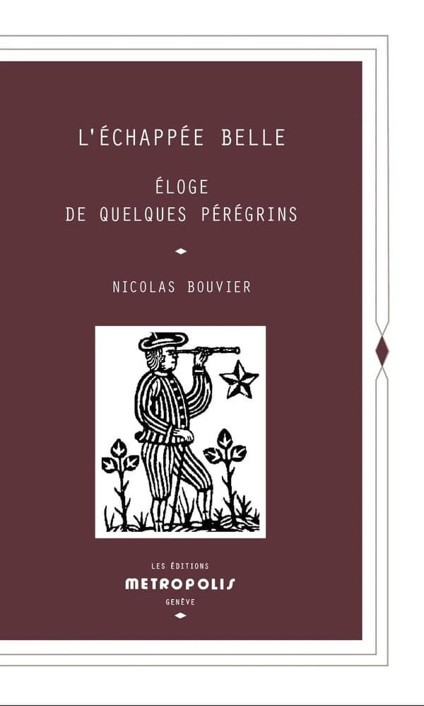 L'échappée belle : éloge de quelques pérégrins (7e édition) Nicolas Bouvier