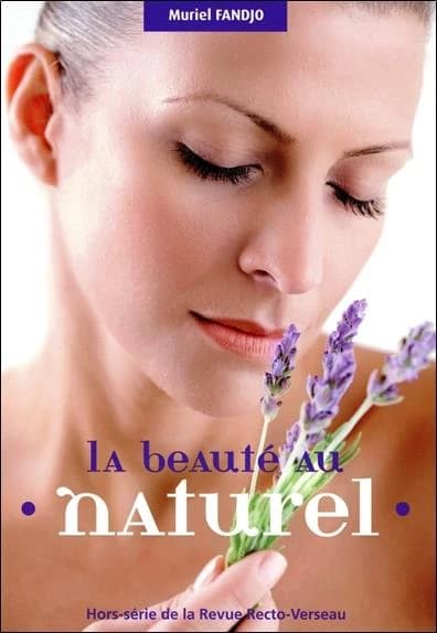 La beauté au naturel : fruits, légumes, plantes, huiles végétales et massages du visage au service de notre peau