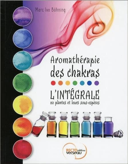 Aromathérapie des chakras ; l'intégrale