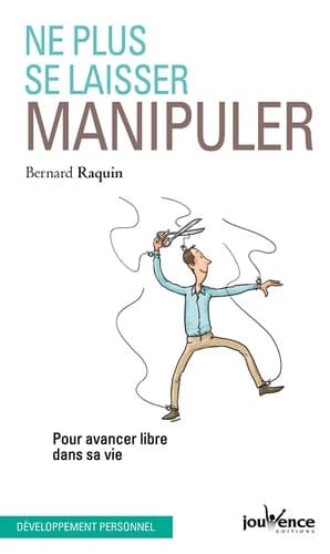 Ne plus se laisser manipuler : pour avancer libre dans sa vie