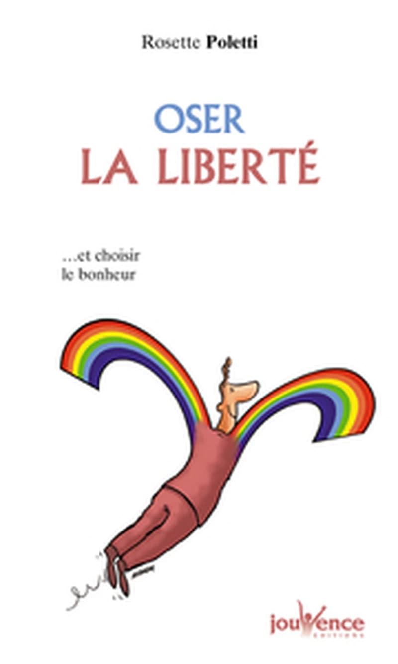 Oser la liberté : et choisir le bonheur