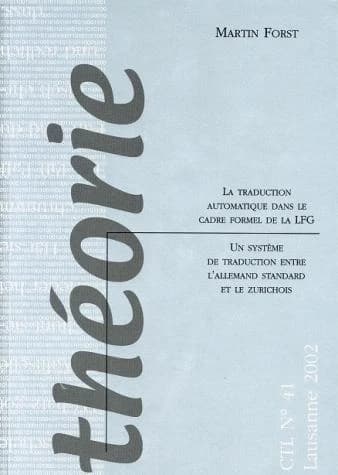 La Traduction automatique dans le cadre formel de la LFG : Un système de traduction entre l'allemand standard et le zurichois