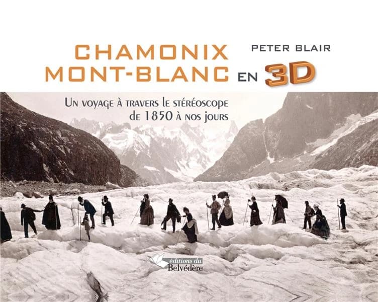 Chamonix Mont-Blanc en 3D : un voyage à travers le stéréoscope de 1850 à nos jours
