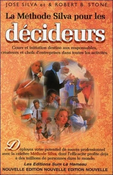 La méthode Silva pour les décideurs : déployez votre potentiel de succès grâce à la célèbre méthode Silva...