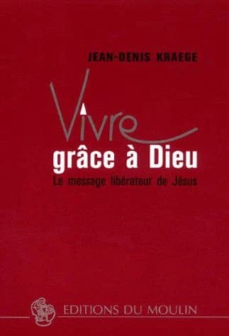 Vivre grâce à Dieu : le message libérateur de Jésus